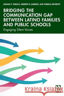 Bridging the Communication Gap between Latino Families and Public Schools: Engaging Silent Voices Theresa (Asst. Prof., Cal State University, Los Angeles.) Meyerott 9781041151876 Routledge - książka