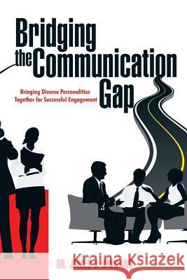 Bridging the Communication Gap: Bringing Diverse Personalities Together for Successful Engagement Dr James J. Haviland 9781503560109 Xlibris Corporation - książka