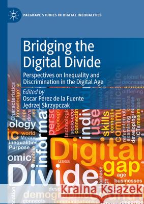 Bridging the Digital Divide: Perspectives on Inequality and Discrimination in the Digital Age Jedrzej Skrzypczak, Oscar Pérez de la Fuente, Jedrzej Skrzypczak 9783031834783 Springer International Publishing AG - książka