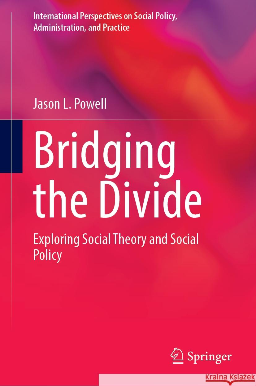 Bridging the Divide: Exploring Social Theory and Social Policy Jason L. Powell 9783031824227 Springer - książka