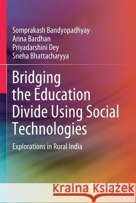 Bridging the Education Divide Using Social Technologies: Explorations in Rural India Bandyopadhyay, Somprakash 9789813367401 Springer Singapore - książka