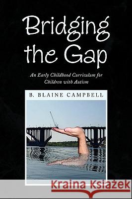 Bridging the Gap B. Blaine Campbell 9781436381659 Xlibris Corporation - książka