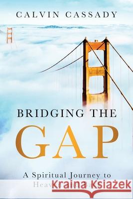 Bridging the Gap: A Spiritual Journey to Heaven and Back Calvin Cassady 9781637670033 Booktrail Publishing - książka