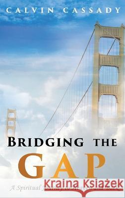 Bridging the Gap: A Spiritual Journey to Heaven and Back Calvin Cassady   9781960093257 Cassady Publishing - książka