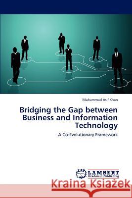 Bridging the Gap between Business and Information Technology Khan, Muhammad Asif 9783847333463 LAP Lambert Academic Publishing AG & Co KG - książka