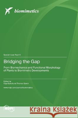 Bridging the Gap: From Biomechanics and Functional Morphology of Plants to Biomimetic Developments Olga Speck Thomas Speck  9783036581408 Mdpi AG - książka