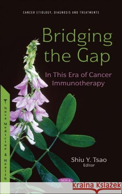 Bridging the Gap: In This Era of Cancer Immunotherapy Shiu Y. Tsao   9781536199000 Nova Science Publishers Inc - książka