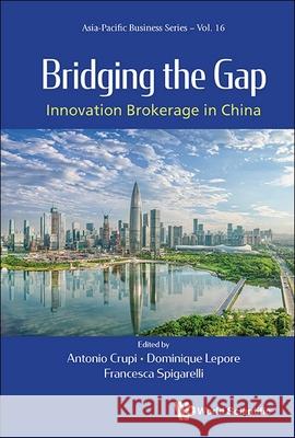 Bridging the Gap: Innovation Brokerage in China Antonio Crupi Dominique Lepore Francesca Spigarelli 9789819807604 World Scientific Publishing Company - książka