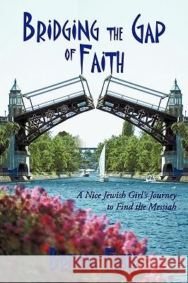 Bridging the Gap of Faith: A Nice Jewish Girl's Journey to Find the Messiah Brenda Fried 9781452023199 AuthorHouse - książka