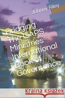 Bridging The GAPS Ministries International Book of Governance Johnny Riley 9781728736914 Independently Published - książka