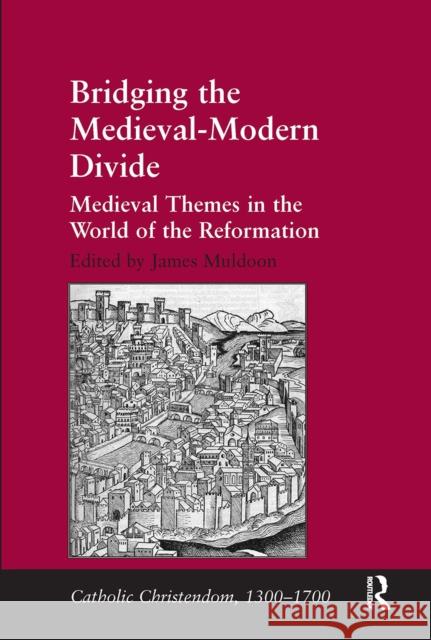 Bridging the Medieval-Modern Divide: Medieval Themes in the World of the Reformation James Muldoon 9781032925004 Routledge - książka