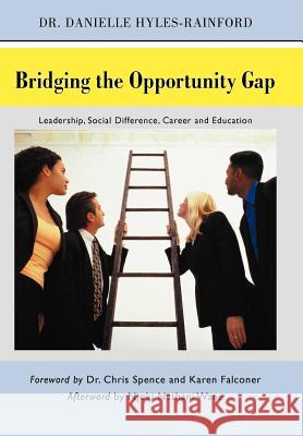 Bridging the Opportunity Gap: Leadership, Social Difference, Career and Education Hyles-Rainford, Danielle 9781450288286 iUniverse.com - książka