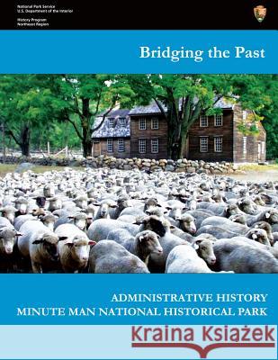 Bridging the Past - Administrative History of Minute Man National Historical Park Joan Zenzen U. S. Department Nationa 9781483984858 Createspace - książka