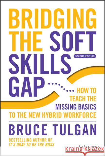 Bridging the Soft Skills Gap: How to Teach the Missing Basics to the New Hybrid Workforce Tulgan, Bruce 9781119912064 John Wiley & Sons Inc - książka