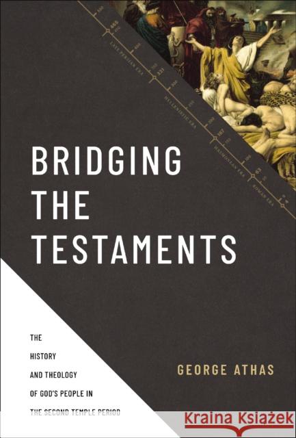 Bridging the Testaments: The History and Theology of God’s People in the Second Temple Period George Athas 9780310520948 Zondervan - książka