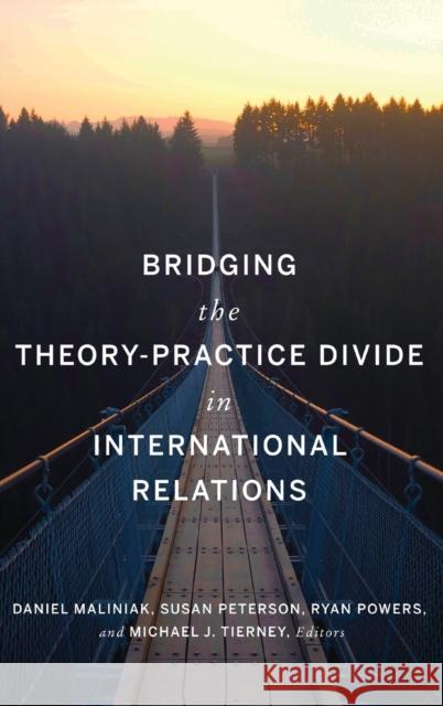 Bridging the Theory-Practice Divide in International Relations Daniel Maliniak Susan Peterson Ryan Powers 9781626167810 Georgetown University Press - książka