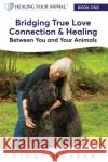 Bridging True Love Connection & Healing Between You and Your Animals Vicki Draper 9780997635003 VI Miere