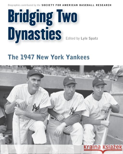 Bridging Two Dynasties: The 1947 New York Yankees Spatz, Lyle 9780803240940 University of Nebraska Press - książka