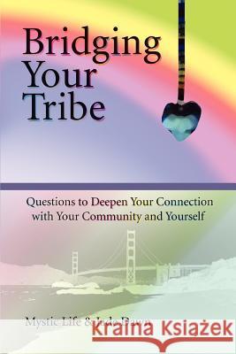 Bridging Your Tribe: Questions to Deepen Your Connection with Your Community and Yourself Life, Mystic 9780595383849 iUniverse - książka