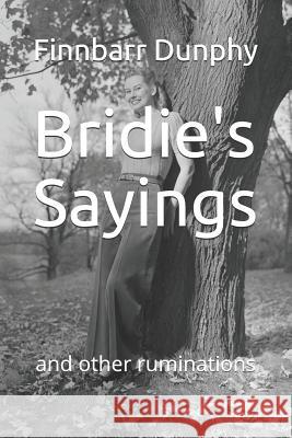 Bridie's Sayings: And Other Ruminations Finnbarr Dunphy 9781541157200 Createspace Independent Publishing Platform - książka