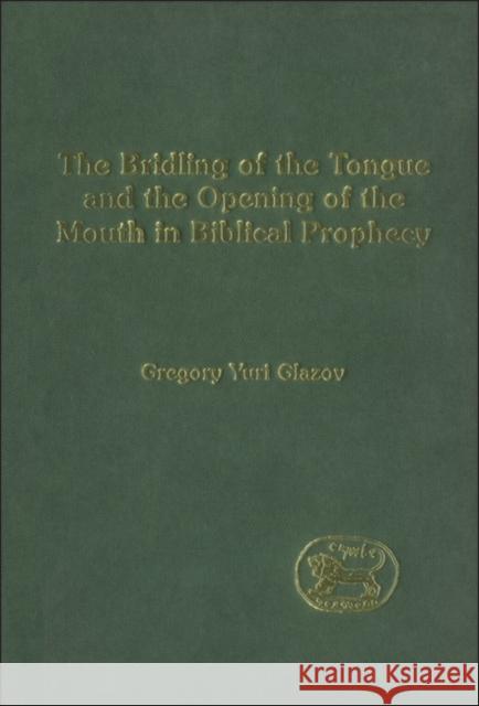 Bridling of the Tongue and the Opening of the Mouth in Biblical Prophecy Glazov, Gregory 9781850756002 Sheffield Academic Press - książka