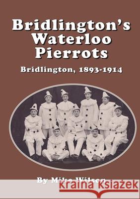 Bridlington's Waterloo Pierrots Mike Wilson 9781291945126 Lulu Press Inc - książka