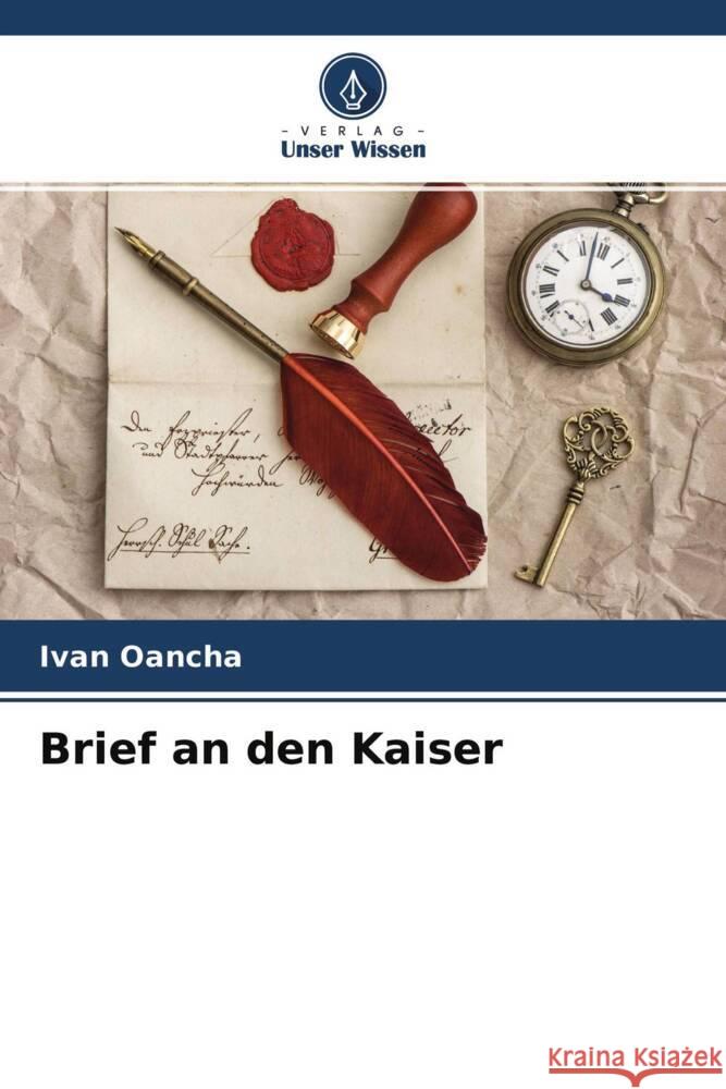 Brief an den Kaiser Oancha, Ivan 9786204509754 Verlag Unser Wissen - książka