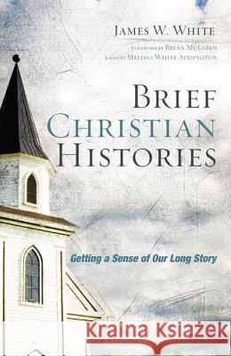 Brief Christian Histories: Getting a Sense of Our Long Story James W. White Melissa Addington Brian D. McLaren 9781556352430 Wipf & Stock Publishers - książka