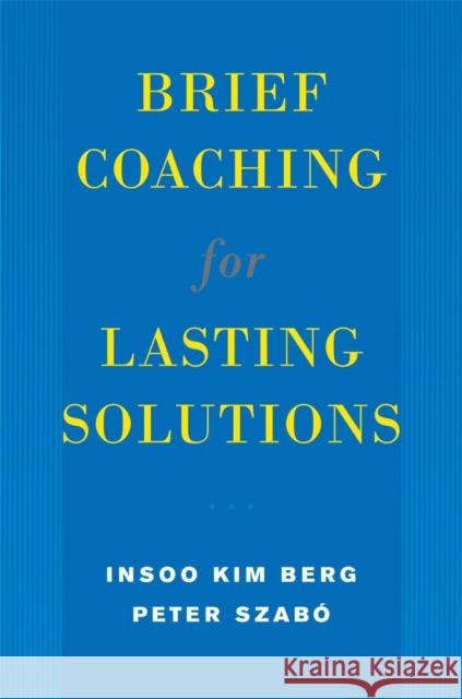 Brief Coaching for Lasting Solutions Insoo Kim Berg Peter Szabo 9780393704723 W. W. Norton & Company - książka