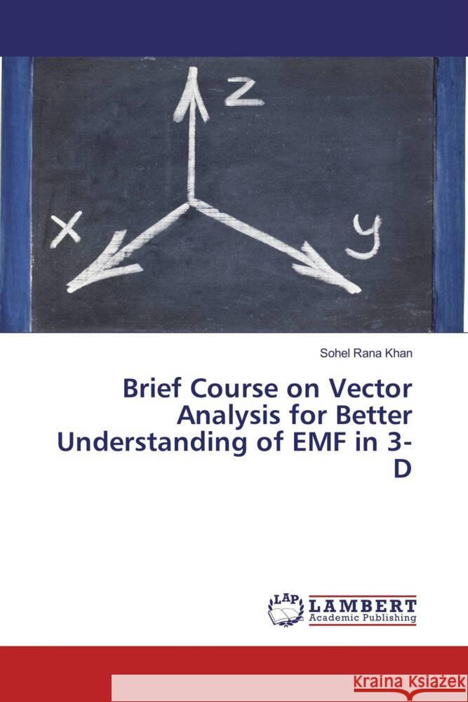 Brief Course on Vector Analysis for Better Understanding of EMF in 3-D Khan, Sohel Rana 9786137379363 LAP Lambert Academic Publishing - książka