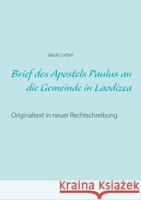 Brief des Apostels Paulus an die Gemeinde in Laodizea: Originaltext in neuer Rechtschreibung Lorber, Jakob 9783746075730 Books on Demand - książka