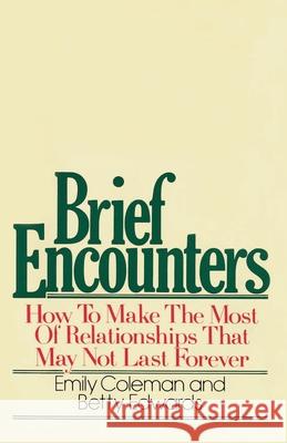 Brief Encounters: How to Make the Most of Relationships That May Not Last Forever Emily Coleman Betty Edwards 9780385155793 Doubleday Books - książka