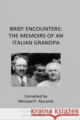 Brief Encounters: The Memoirs of an Italian Grandpa Michael P. Riccards 9781533115508 Createspace Independent Publishing Platform - książka