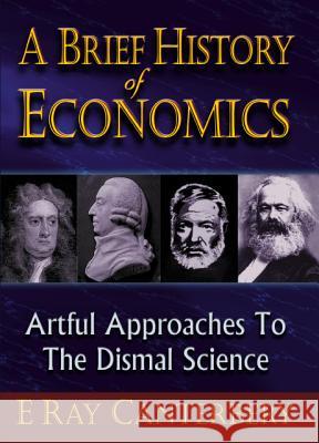 Brief History of Economics, A: Artful Approaches to the Dismal Science Canterbery, E. Ray 9789810238483 World Scientific Publishing Company - książka