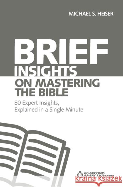 Brief Insights on Mastering the Bible: 80 Expert Insights, Explained in a Single Minute Michael S. Heiser 9780310566601 Zondervan - książka