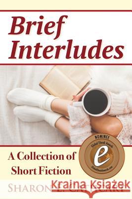 Brief Interludes: An Anthology of Short Fiction Sharon E Cathcart 9781492188698 Createspace Independent Publishing Platform - książka