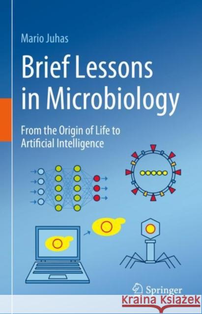 Brief Lessons in Microbiology: From the Origin of Life to Artificial Intelligence Mario Juhas 9783031295430 Springer International Publishing AG - książka