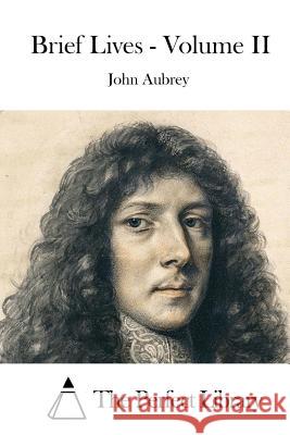 Brief Lives - Volume II John Aubrey The Perfect Library 9781519471000 Createspace - książka