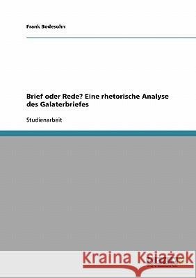 Brief oder Rede? Eine rhetorische Analyse des Galaterbriefes Frank Bodesohn 9783638913027 Grin Verlag - książka