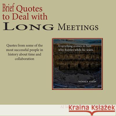 Brief Quotes to Deal with Long Meetings: Quotes from some of the most successful people in history about time & collaboration Sharma, Aj 9781983873997 Createspace Independent Publishing Platform - książka