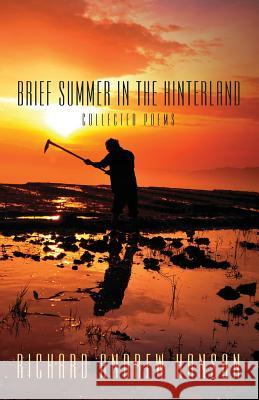 Brief Summer in the Hinterland: Collected Poems Richard Andrew Hanson 9781478715634 Outskirts Press - książka