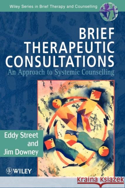 Brief Therapeutic Consultations: An Approach to Systemic Counselling Street, Eddy 9780471963431 John Wiley & Sons - książka