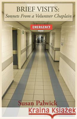 Brief Visits: Sonnets from a Volunteer Chaplain Palwick, Susan 9781933896885 Texas Review Press - książka