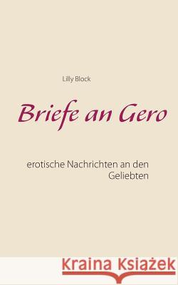 Briefe an Gero: Erotische Nachrichten an den Geliebten Lilly Block 9783744872478 Books on Demand - książka