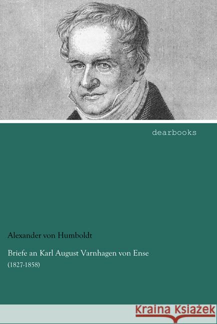 Briefe an Karl August Varnhagen von Ense : (1827-1858) Humboldt, Alexander von 9783954558803 dearbooks - książka