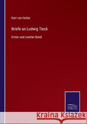 Briefe an Ludwig Tieck: Erster und zweiter Band Karl Von Holtei 9783752596342 Salzwasser-Verlag - książka