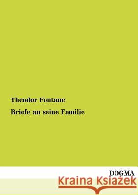 Briefe an Seine Familie Fontane, Theodor 9783955076955 Dogma - książka