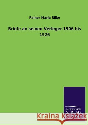 Briefe an Seinen Verleger 1906 Bis 1926 Rainer Maria Rilke 9783846031186 Salzwasser-Verlag Gmbh - książka