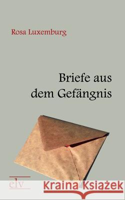 Briefe Aus Dem Gef Ngnis Luxemburg, Rosa 9783862673643 Europäischer Literaturverlag - książka