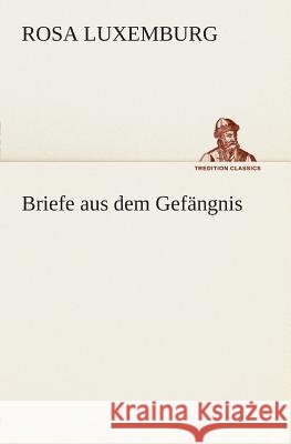 Briefe aus dem Gefängnis Luxemburg, Rosa 9783849528768 TREDITION CLASSICS - książka